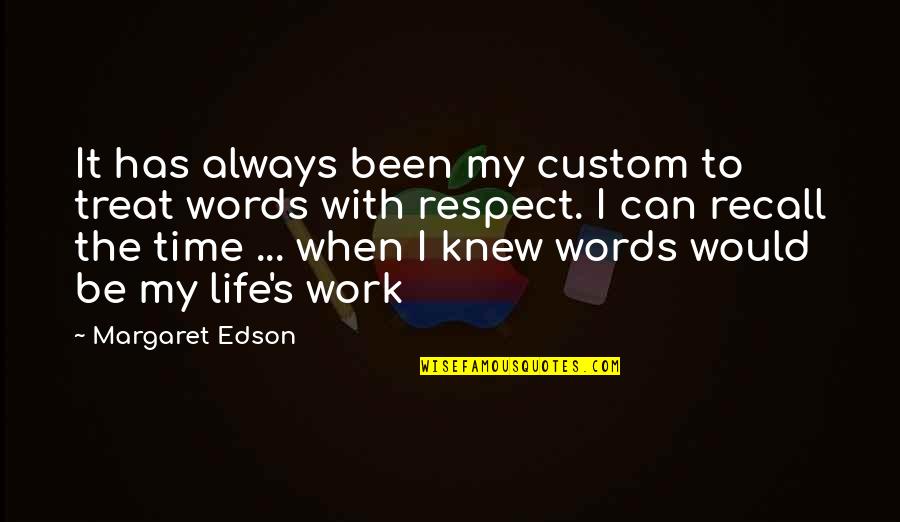 W I T Margaret Edson Quotes By Margaret Edson: It has always been my custom to treat
