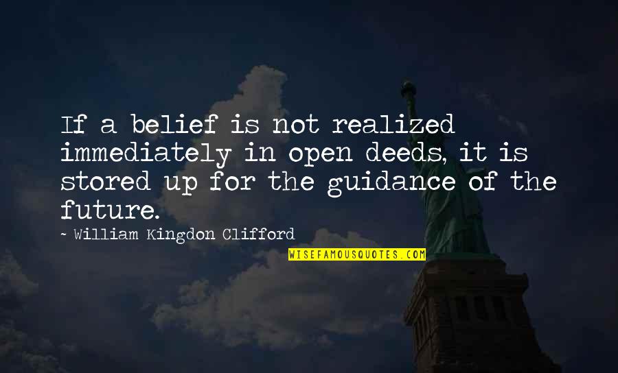W.k. Clifford Quotes By William Kingdon Clifford: If a belief is not realized immediately in