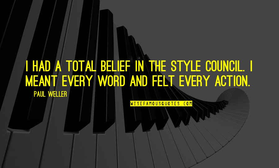 W L Weller Quotes By Paul Weller: I had a total belief in The Style