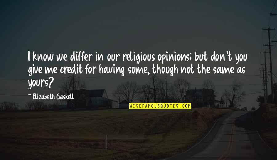 W L Wilmshurst Quotes By Elizabeth Gaskell: I know we differ in our religious opinions; W L Wilmshurst Quotes By Elizabeth Gaskell: I know we differ in our religious opinions;