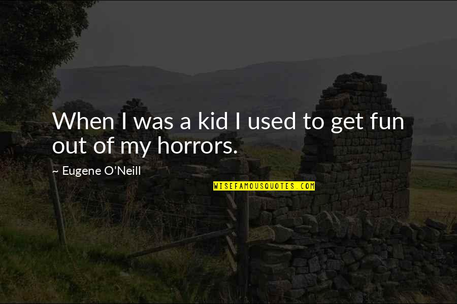 W Mcferrin Stowe Quotes By Eugene O'Neill: When I was a kid I used to W Mcferrin Stowe Quotes By Eugene O'Neill: When I was a kid I used to