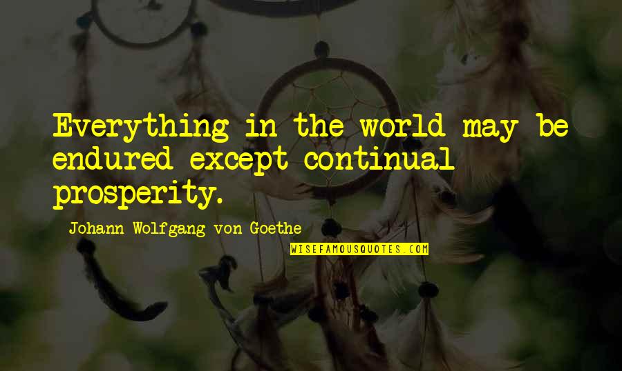 W N Hgfg Quotes By Johann Wolfgang Von Goethe: Everything in the world may be endured except
