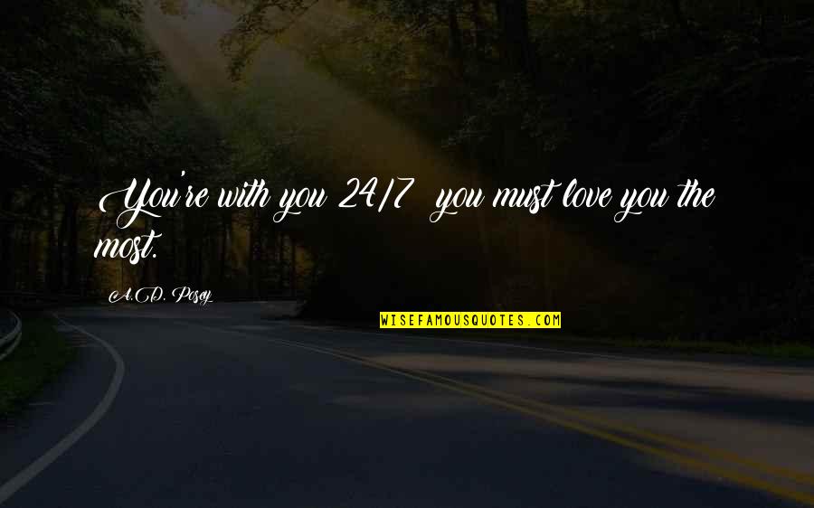 W Polsce Quotes By A.D. Posey: You're with you 24/7; you must love you W Polsce Quotes By A.D. Posey: You're with you 24/7; you must love you