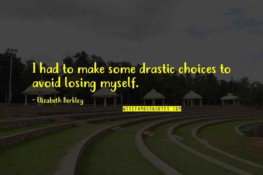 W R Berkley Quotes By Elizabeth Berkley: I had to make some drastic choices to