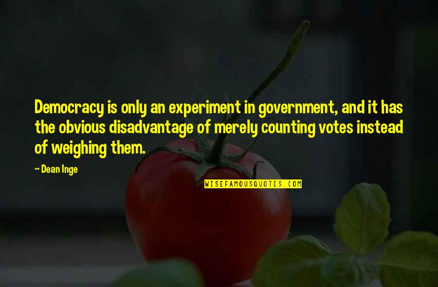 W R Inge Quotes By Dean Inge: Democracy is only an experiment in government, and