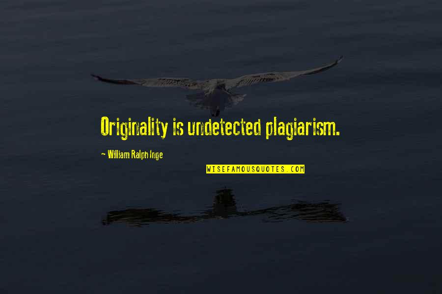 W R Inge Quotes By William Ralph Inge: Originality is undetected plagiarism.