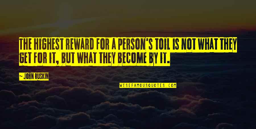 W Rmer Im Stuhl Quotes By John Ruskin: The highest reward for a person's toil is W Rmer Im Stuhl Quotes By John Ruskin: The highest reward for a person's toil is