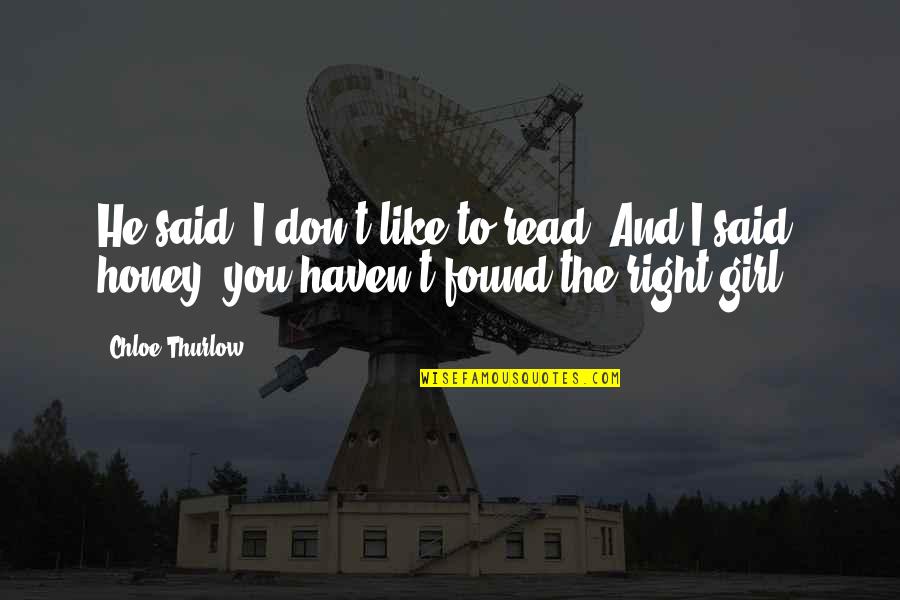W S Darley Quotes By Chloe Thurlow: He said: I don't like to read. And