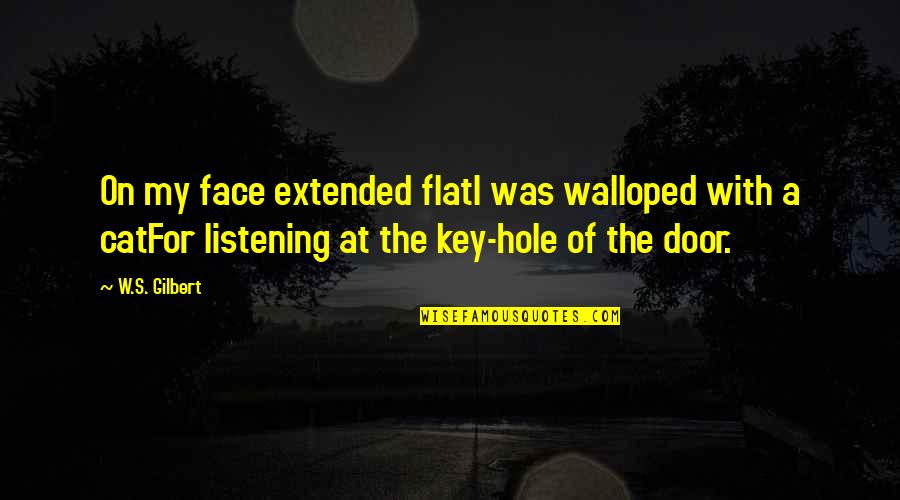 W S Gilbert Quotes By W.S. Gilbert: On my face extended flatI was walloped with W S Gilbert Quotes By W.S. Gilbert: On my face extended flatI was walloped with