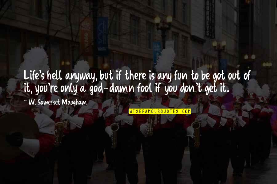W S Maugham Quotes By W. Somerset Maugham: Life's hell anyway, but if there is any W S Maugham Quotes By W. Somerset Maugham: Life's hell anyway, but if there is any