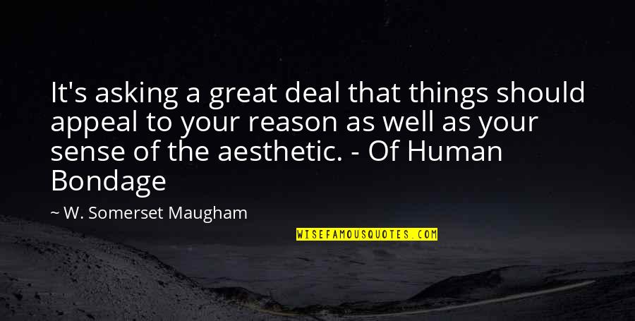 W S Maugham Quotes By W. Somerset Maugham: It's asking a great deal that things should W S Maugham Quotes By W. Somerset Maugham: It's asking a great deal that things should
