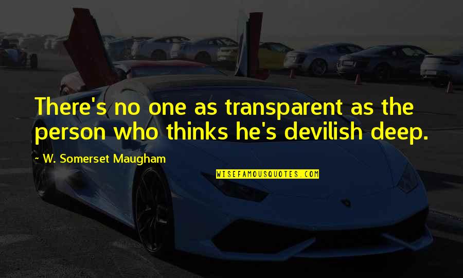 W S Maugham Quotes By W. Somerset Maugham: There's no one as transparent as the person W S Maugham Quotes By W. Somerset Maugham: There's no one as transparent as the person