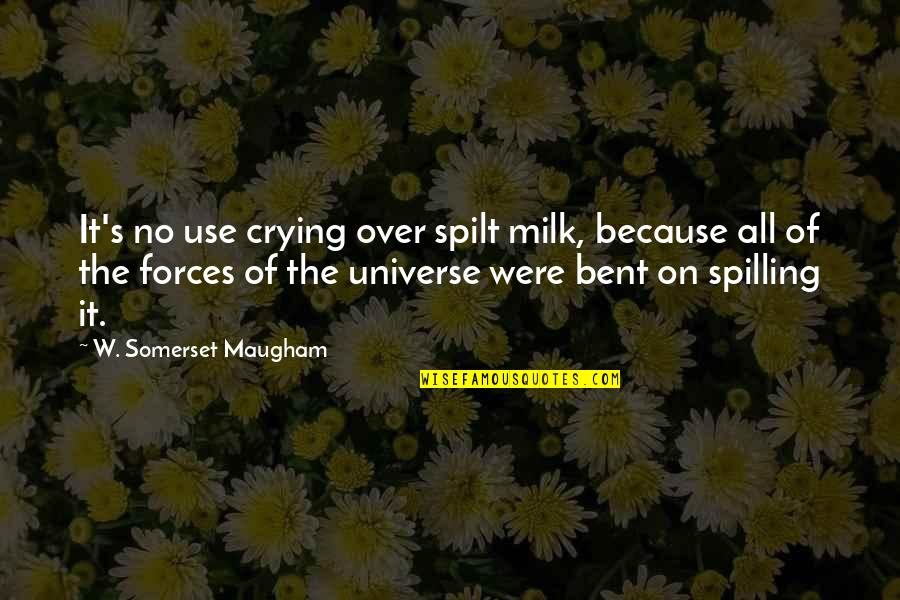 W S Maugham Quotes By W. Somerset Maugham: It's no use crying over spilt milk, because