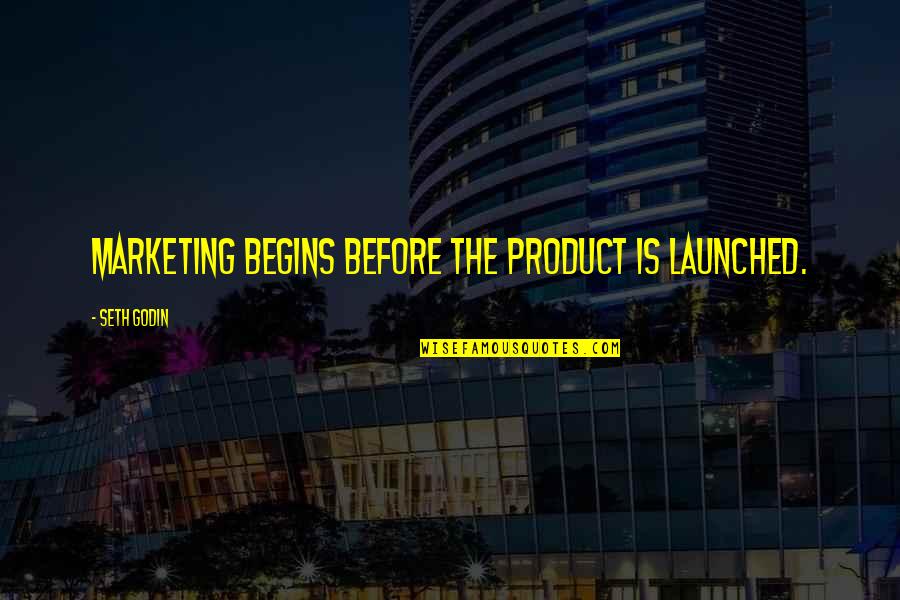 W.t Cosgrave Quotes By Seth Godin: Marketing begins before the product is launched. W.t Cosgrave Quotes By Seth Godin: Marketing begins before the product is launched.