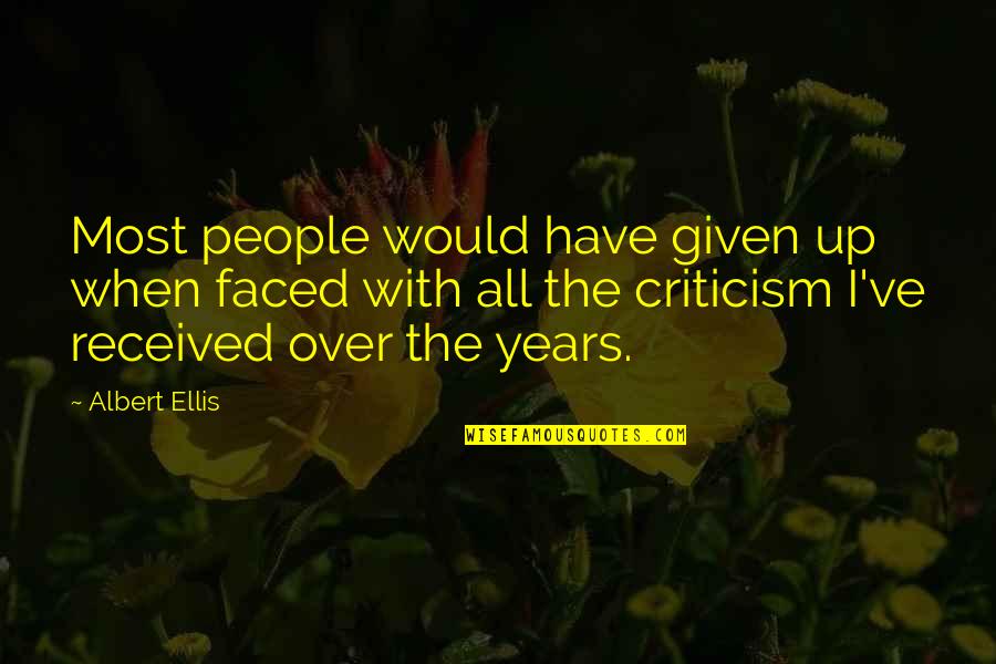W.t. Ellis Quotes By Albert Ellis: Most people would have given up when faced