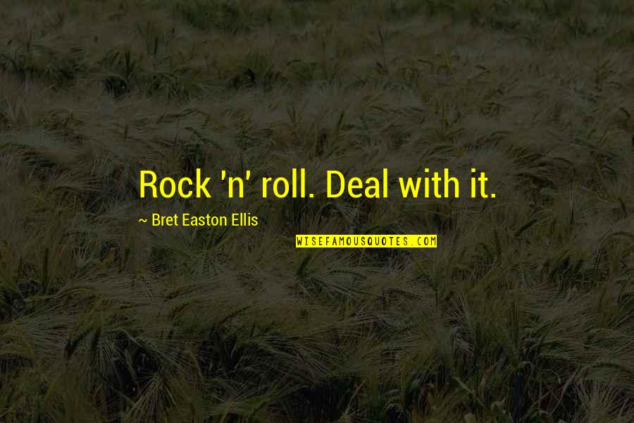 W.t. Ellis Quotes By Bret Easton Ellis: Rock 'n' roll. Deal with it.