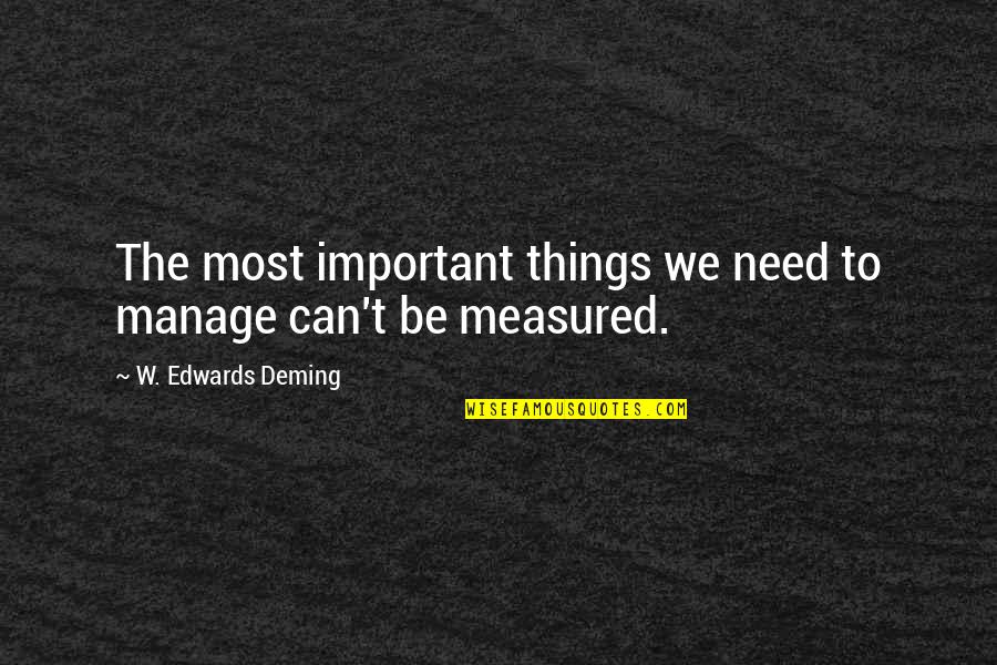 W T Quotes By W. Edwards Deming: The most important things we need to manage