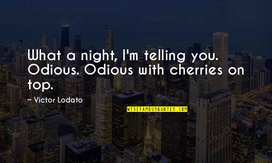 W Tendes Schaff Quotes By Victor Lodato: What a night, I'm telling you. Odious. Odious