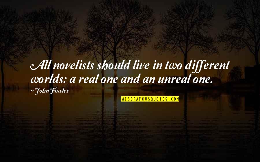 W Two Worlds Quotes By John Fowles: All novelists should live in two different worlds: