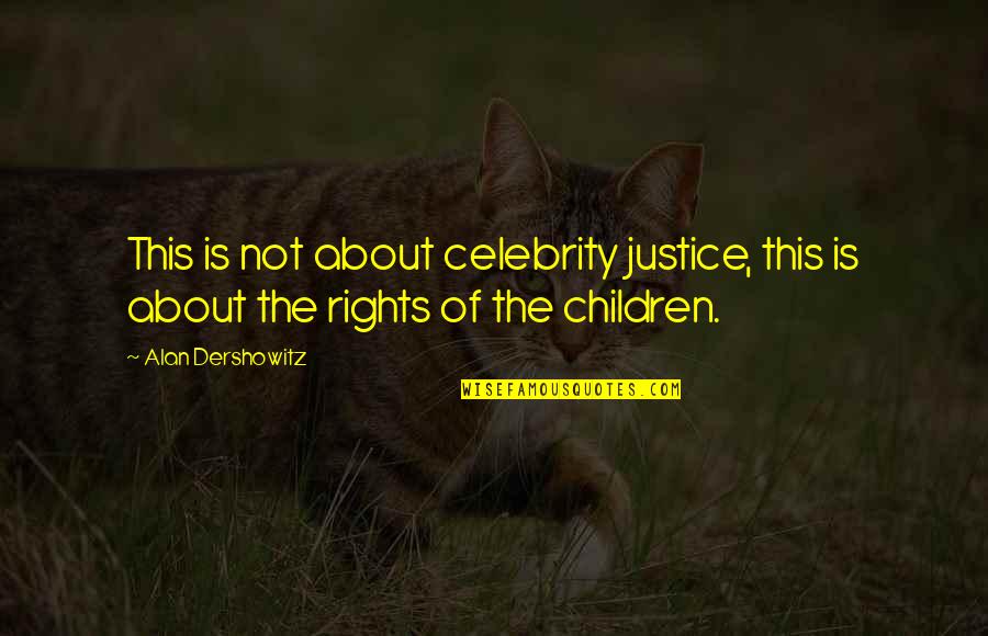 W V Fkhj Quotes By Alan Dershowitz: This is not about celebrity justice, this is