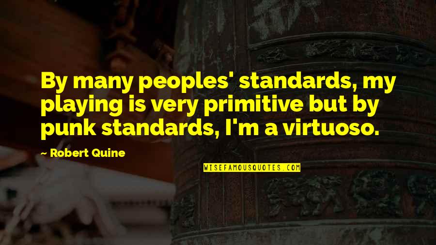 W.v.o. Quine Quotes By Robert Quine: By many peoples' standards, my playing is very