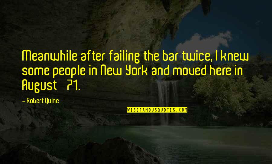 W.v. Quine Quotes By Robert Quine: Meanwhile after failing the bar twice, I knew