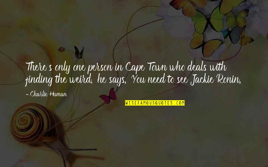 W W Ronin Quotes By Charlie Human: There's only one person in Cape Town who W W Ronin Quotes By Charlie Human: There's only one person in Cape Town who