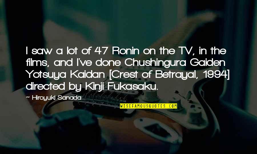 W W Ronin Quotes By Hiroyuki Sanada: I saw a lot of 47 Ronin on W W Ronin Quotes By Hiroyuki Sanada: I saw a lot of 47 Ronin on