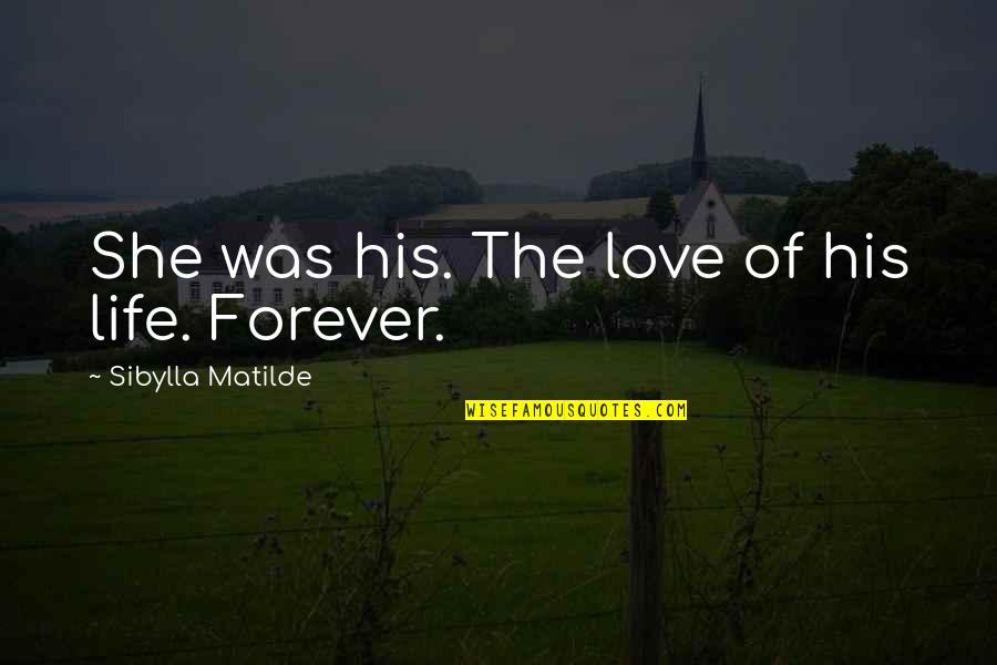 W W Ronin Quotes By Sibylla Matilde: She was his. The love of his life. W W Ronin Quotes By Sibylla Matilde: She was his. The love of his life.