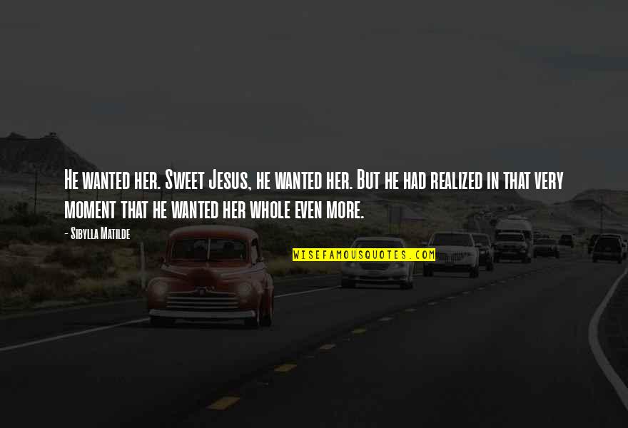 W W Ronin Quotes By Sibylla Matilde: He wanted her. Sweet Jesus, he wanted her. W W Ronin Quotes By Sibylla Matilde: He wanted her. Sweet Jesus, he wanted her.