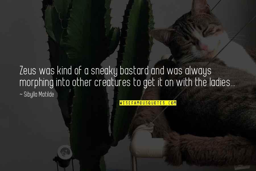 W W Ronin Quotes By Sibylla Matilde: Zeus was kind of a sneaky bastard and W W Ronin Quotes By Sibylla Matilde: Zeus was kind of a sneaky bastard and