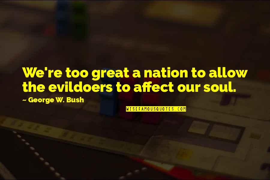 W We Re Quotes By George W. Bush: We're too great a nation to allow the W We Re Quotes By George W. Bush: We're too great a nation to allow the
