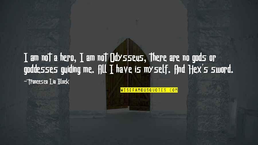 W16x31 Quotes By Francesca Lia Block: I am not a hero, I am not W16x31 Quotes By Francesca Lia Block: I am not a hero, I am not