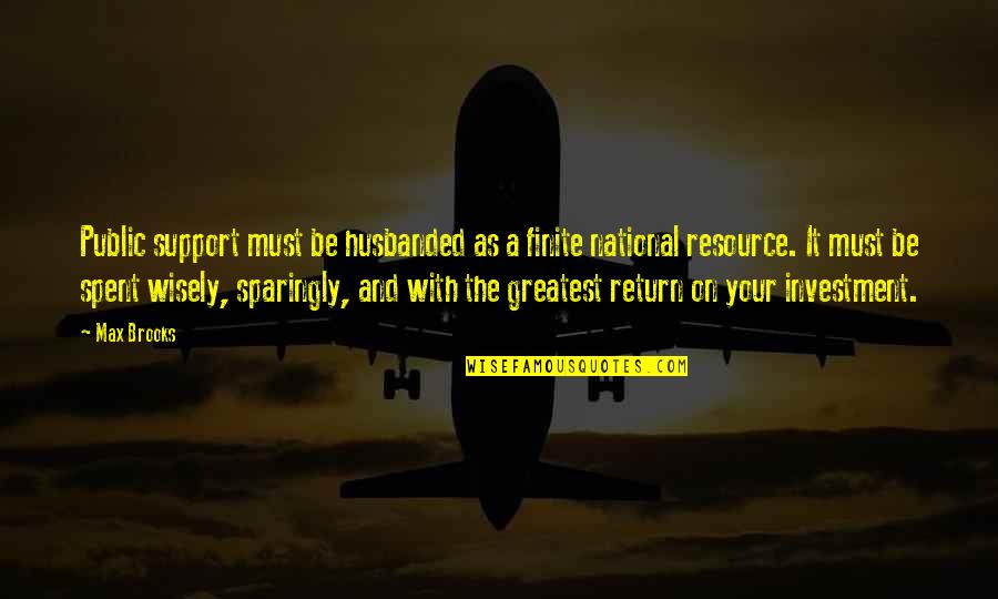 W16x31 Quotes By Max Brooks: Public support must be husbanded as a finite W16x31 Quotes By Max Brooks: Public support must be husbanded as a finite