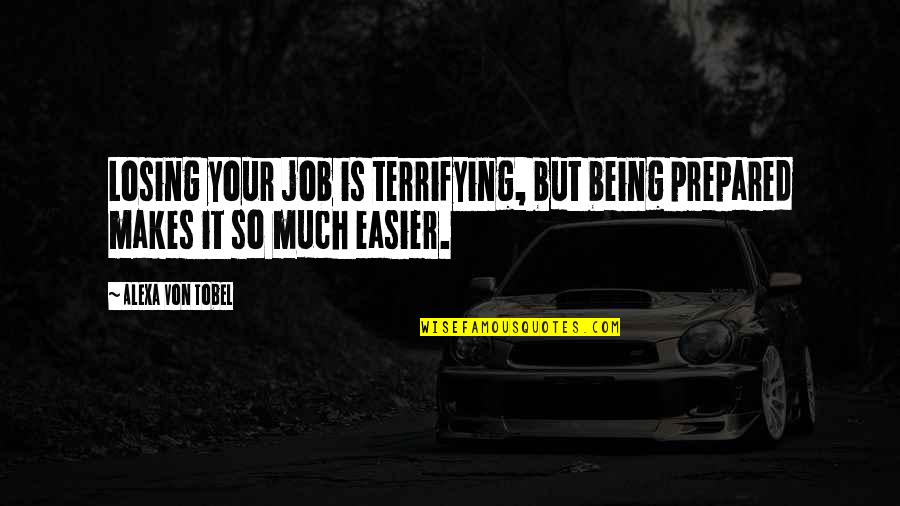 W16x40 Quotes By Alexa Von Tobel: Losing your job is terrifying, but being prepared