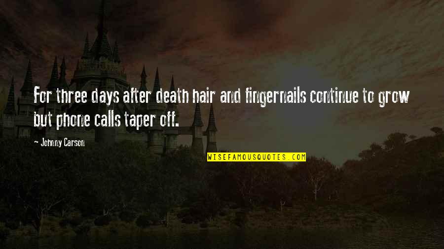 W16x40 Quotes By Johnny Carson: For three days after death hair and fingernails W16x40 Quotes By Johnny Carson: For three days after death hair and fingernails