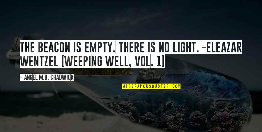 Wa Afrikaner Quotes By Angel M.B. Chadwick: The beacon is empty. There is no light. Wa Afrikaner Quotes By Angel M.B. Chadwick: The beacon is empty. There is no light.