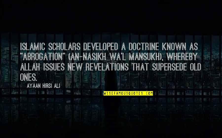 Wa I Quotes By Ayaan Hirsi Ali: Islamic scholars developed a doctrine known as "abrogation" Wa I Quotes By Ayaan Hirsi Ali: Islamic scholars developed a doctrine known as "abrogation"