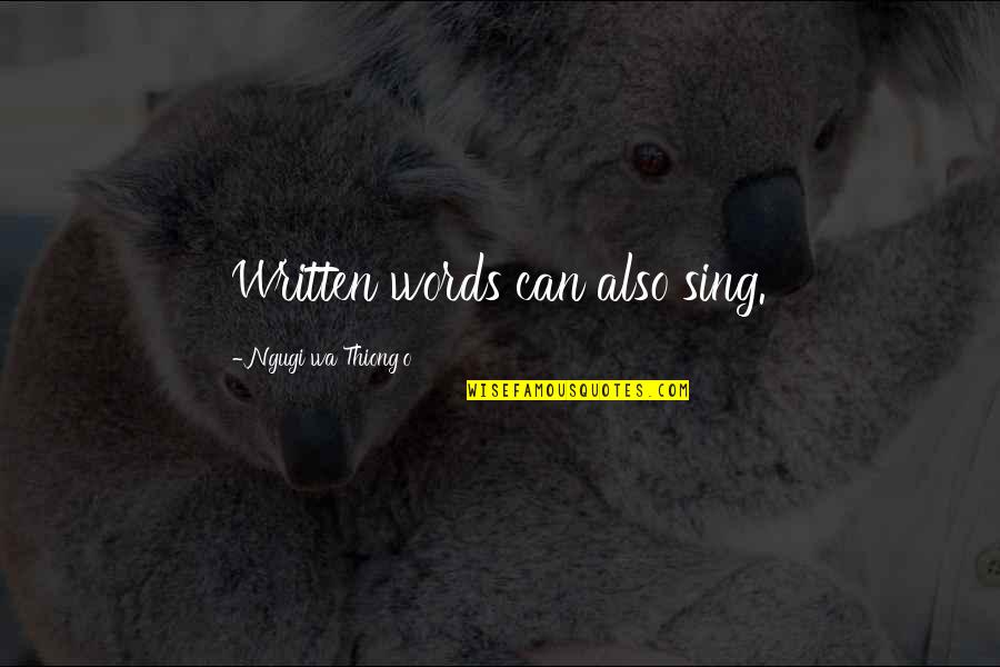 Wa I Quotes By Ngugi Wa Thiong'o: Written words can also sing. Wa I Quotes By Ngugi Wa Thiong'o: Written words can also sing.