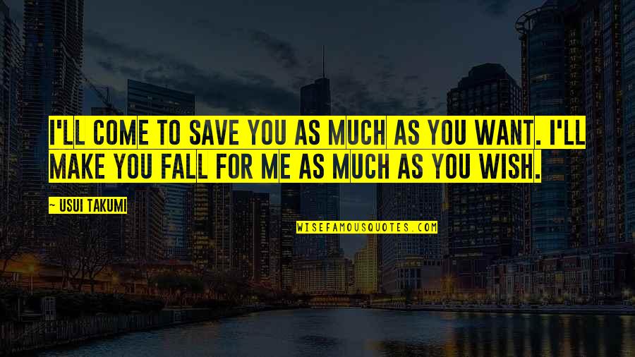 Wa I Quotes By Usui Takumi: I'll come to save you as much as Wa I Quotes By Usui Takumi: I'll come to save you as much as