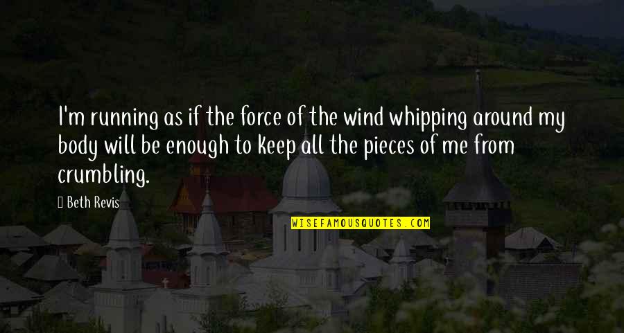 Wa Pu Kale Quotes By Beth Revis: I'm running as if the force of the