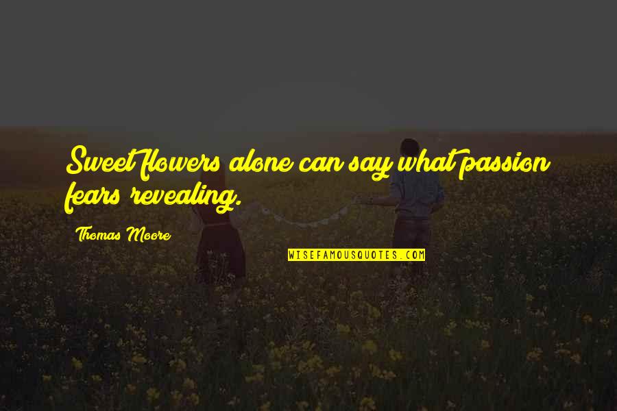 Waaa Meme Quotes By Thomas Moore: Sweet flowers alone can say what passion fears Waaa Meme Quotes By Thomas Moore: Sweet flowers alone can say what passion fears