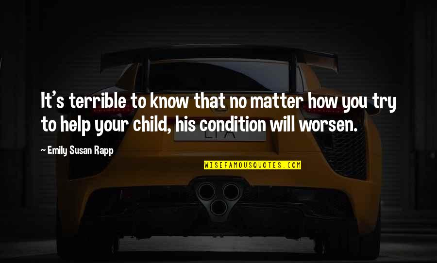 Waaaaaaa Quotes By Emily Susan Rapp: It's terrible to know that no matter how