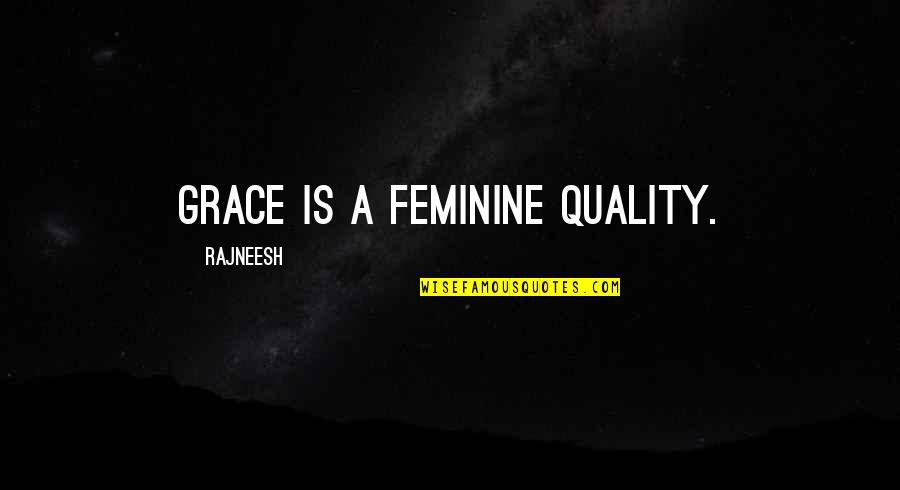 Waaaaaaa Quotes By Rajneesh: Grace is a feminine quality.