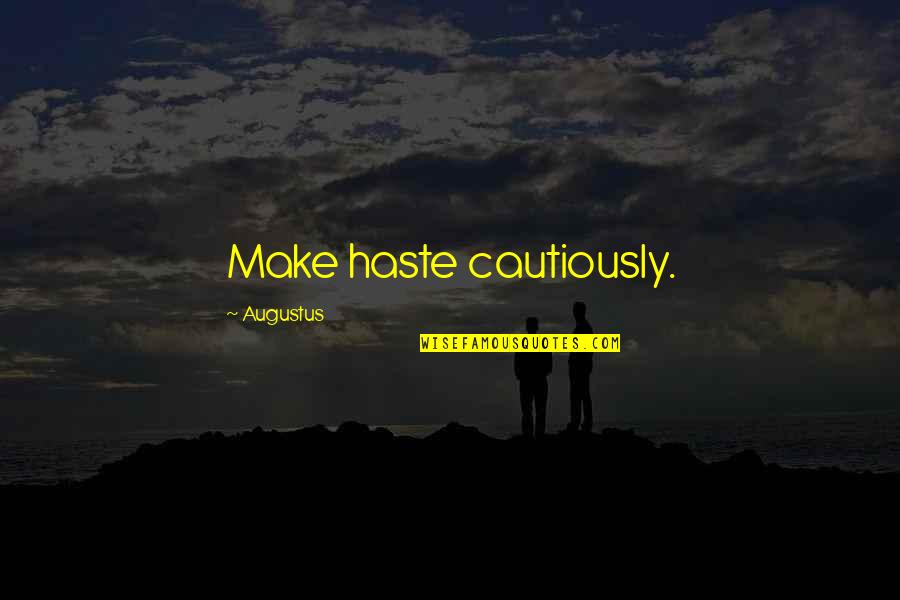 Waaam Quotes By Augustus: Make haste cautiously. Waaam Quotes By Augustus: Make haste cautiously.