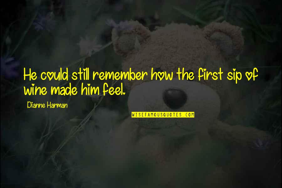 Waaay Quotes By Dianne Harman: He could still remember how the first sip Waaay Quotes By Dianne Harman: He could still remember how the first sip