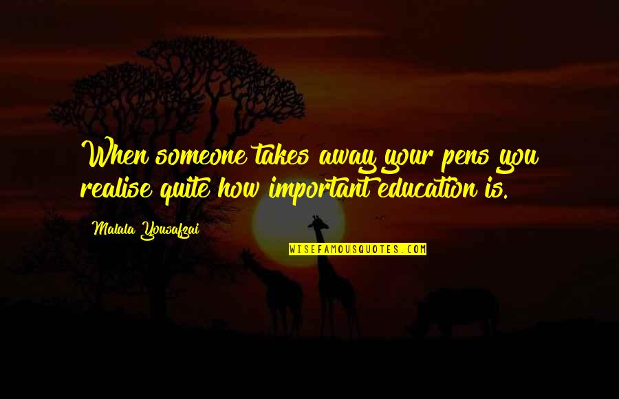 Waac Quotes By Malala Yousafzai: When someone takes away your pens you realise