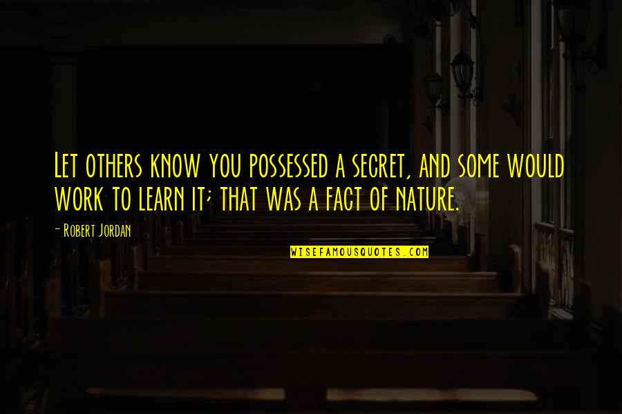 Waac Quotes By Robert Jordan: Let others know you possessed a secret, and Waac Quotes By Robert Jordan: Let others know you possessed a secret, and