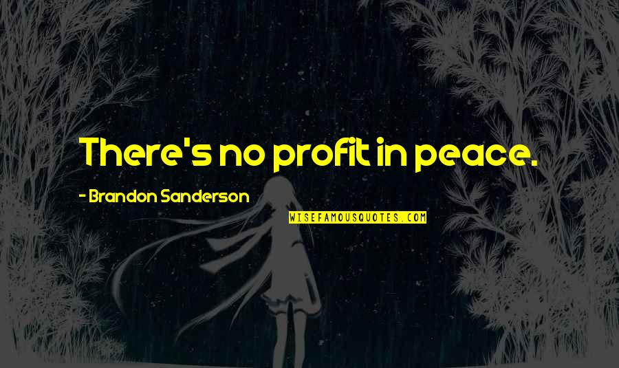 Waagmeester Awnings Quotes By Brandon Sanderson: There's no profit in peace.