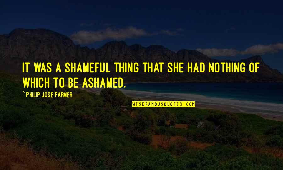 Waahing Quotes By Philip Jose Farmer: It was a shameful thing that she had